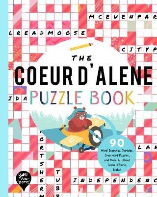 The Coeur d'Alene Puzzle Book: 90 Word Searches, Jumbles, Crossword Puzzles, and More All about Coeur d'Alene, Idaho! - cover