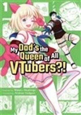 My Dad's the Queen of All VTubers?! Vol. 1 - Wataru Akashingo - cover