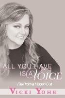 All You Have is a Voice: Free from a Hidden Cult - Vicki Yohe - cover