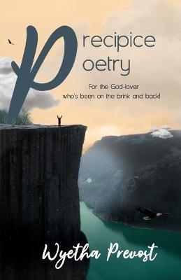 Precipice Poetry: For the God-lover who's been on the brink and back! - Wyetha Prevost - cover