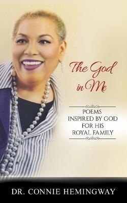 The God In Me: Poems Inspired by God for His Royal Family. - Connie Hemingway - cover