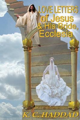 Love Letters of Jesus & His Bride, Ecclesia - Katheryn Maddox Haddad - cover