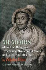 Memoirs of the Life, Religious Experience, Ministerial Travels, and Labours of Mrs. Elaw