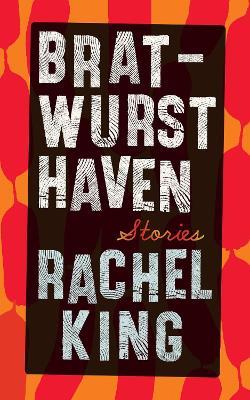 Bratwurst Haven: Stories - Rachel King - cover