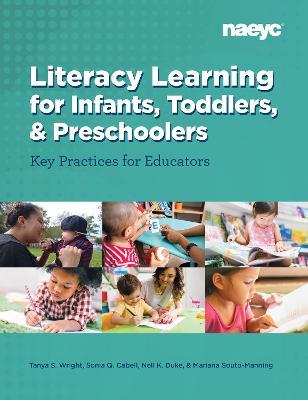 Literacy Learning for Infants, Toddlers, and Preschoolers: Key Practices for Educators - Tanya S. Wright,Sonia Q. Cabell,Nell K. Duke - cover