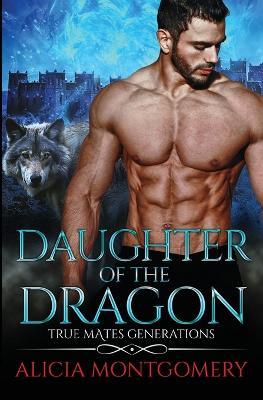 Daughter of the Dragon: True Mates Generations Book 6 - Alicia Montgomery - cover