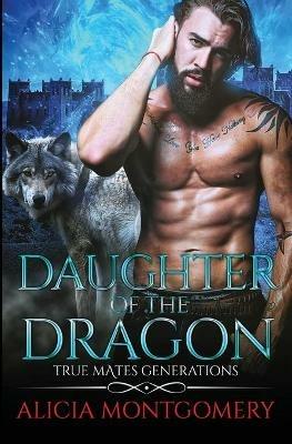 Daughter of the Dragon: True Mates Generations Book 6 - Alicia Montgomery - cover