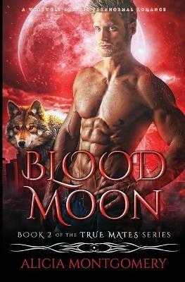 Blood Moon: A Werewolf Shifter Paranormal Romance - Alicia Montgomery - cover