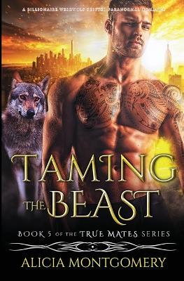 Taming the Beast: A Billionaire Werewolf Shifter Paranormal Romance - Alicia Montgomery - cover