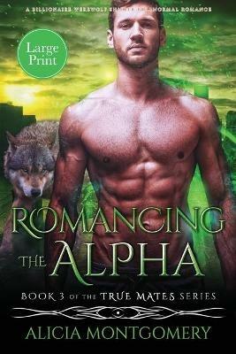 Romancing the Alpha (Large Print): A Billionaire Werewolf Shifter Paranormal Romance - Alicia Montgomery - cover