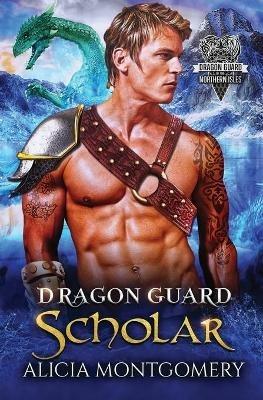 Dragon Guard Scholar: Dragon Guard of the Northern Isles Book 2 - Alicia Montgomery - cover