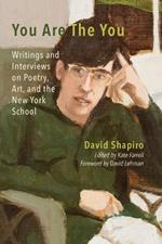 You Are The You: Writings and Interviews on Poetry, Art, and the New York School