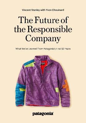The Responsbile Company: What We've Learned from Patagonia's First 50 Years - Vincent Stanley - cover