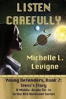 Listen Carefully. Young Defenders Book 2: Tress's Story - Michelle L Levigne - cover