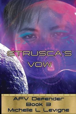 Etrusca's Vow. AFV Defender Book 3 - Michelle L Levigne - cover