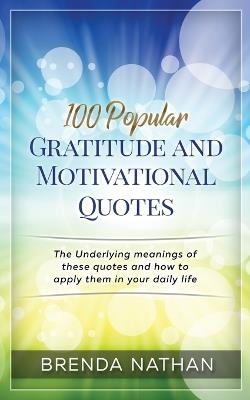 100 Popular Gratitude and Motivational Quotes: The Underlying Meanings of These Quotes and How to Apply Them in Your Daily Life - Brenda Nathan - cover