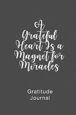 A Grateful Heart Is a Magnet for Miracles Gratitude Journal: Daily Gratitude Book for Mental Health - Brenda Nathan - cover