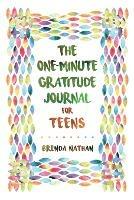 The One-Minute Gratitude Journal for Teens: Simple Journal to Increase Gratitude and Happiness - Brenda Nathan - cover