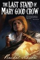 The Last Stand of Mary Good Crow - Rachel Aaron - cover