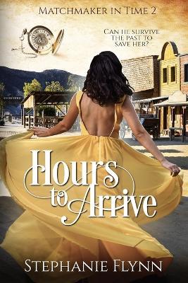 Hours to Arrive: A Protector Romantic Suspense - Stephanie Flynn - cover