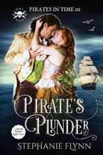 Pirate's Plunder: Large Print Edition, A Swashbuckling Time Travel Romance