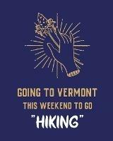 Going To Vermont This Weekend To Go Hiking: Cannabis Strain Journal Marijuana Notebook Weed Tracker Strains of Mary Jane Medical Marijuana Journal Smoking Hobby Diary Sativa Recreational Gift - Patricia Larson - cover