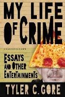 My Life of Crime: Essays and Other Entertainments