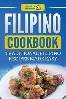 Filipino Cookbook: Traditional Filipino Recipes Made Easy - Grizzly Publishing - cover