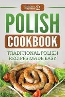Polish Cookbook: Traditional Polish Recipes Made Easy - Grizzly Publishing - cover