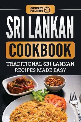 Sri Lankan Cookbook: Traditional Sri Lankan Recipes Made Easy - Grizzly Publishing - cover