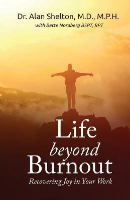 Life Beyond Burnout: Recovering Joy in Your Work - MD M P H Shelton - cover
