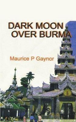 Dark Moon Over Burma - Maurice P Gaynor - cover