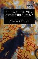 The Vade Mecum of the True Sublime - Bill Gillard - cover