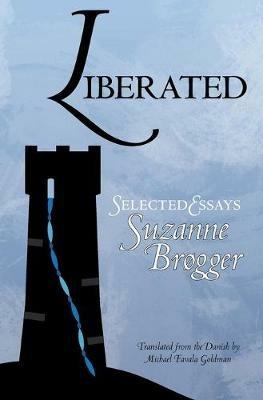 Liberated: Selected Essays - Suzanne Brogger,Michael Favala Goldman - cover