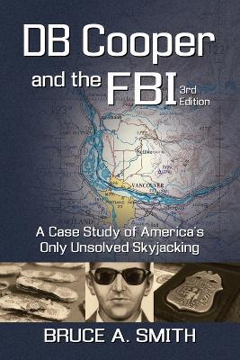 DB COOPER and the FBI: A Case Study of America's Only Unsolved Skyjacking - Bruce a Smith - cover