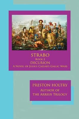 Marcellus Strabo-Book 2 DECURION-A Novel oF Julius Caesar's Gallic Wars - Preston Holtry - cover