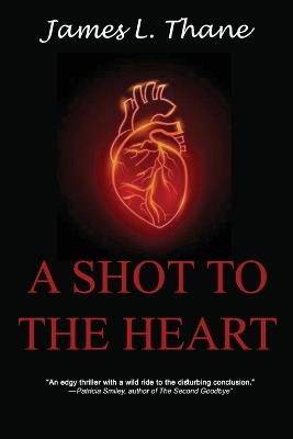 A Shot to the Heart - James L Thane - cover