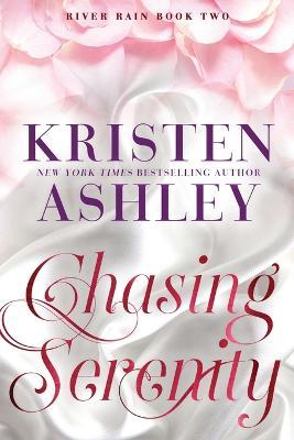 Chasing Serenity: A River Rain Novel - Kristen Ashley - cover