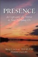 PRESENCE Recognizing the Divine in Your Everyday Life - Mary G Jackson - cover