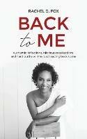 Back to Me: Authentic reflections, hilarious recollections, and hard truths on the road leading back to me