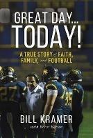 Great Day...Today!: A True Story of Faith, Family, and Football - Bill Kramer - cover