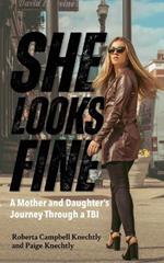 She Looks Fine: A Mother and Daughter's Journey Through a TBI