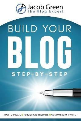 Build Your Blog Step-By-Step - Jacob Green - cover