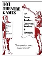 101 Theatre Games: For Drama Teachers, Classroom Teachers, and Directors