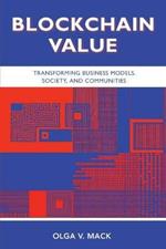 Blockchain Value: Transforming Business Models, Society, and Communities