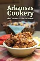 Arkansas Cookery: Retro Recipes from The Natural State - Kat Robinson - cover