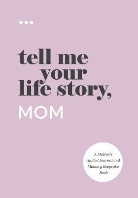 Tell Me Your Life Story, Mom - Questions about Me - cover