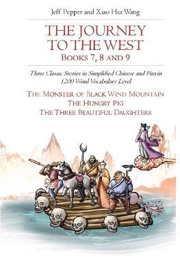 The Journey to the West, Books 7, 8 and 9: Three Classic Stories in Simplified Chinese and Pinyin, 1200 Word Vocabulary Level - Jeff Pepper - cover