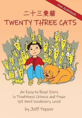 Twenty Three Cats: : An Easy-to-Read Story in Traditional Chinese and Pinyin,101 Word Vocabulary Level - Jeff Pepper - cover