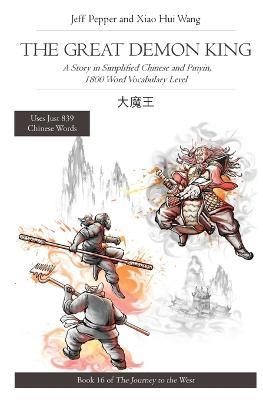 The Great Demon King: A Story in Simplified Chinese and Pinyin, 1800 Word Vocabulary Level, Journey to the West Book #16 - Jeff Pepper,Xiao Hui Wang - cover